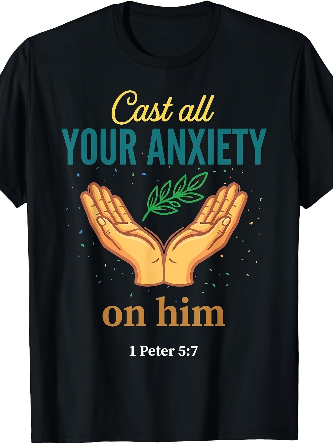 Men's And Women's T-Shirt, Religious Christian Faith Design, Cast Your Anxiety On Him 1 Peter 5 7 Bible Verse with Hands And Leaf Graphic, Spiritual Encouragement Gift for Church Worship Daily We