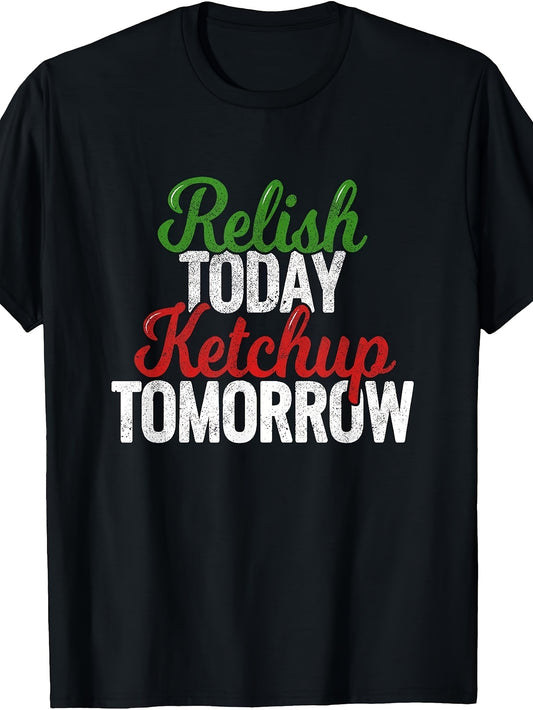 Men'S And Women'S T-Shirt, Funny Food Pun Relish Today Ketchup Tomorrow Graphic Tee, Casual Summer Wear