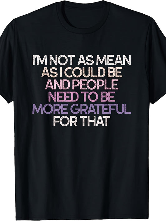 Men'S And Women'S T-Shirt, Funny Sarcastic Quote Graphic Tee, I'M Not As Mean As I Could Be Text Design, Casual Daily Wear Summer Spring Autumn